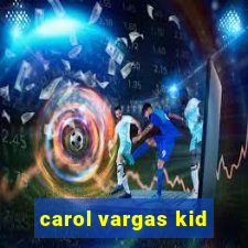 carol vargas kid